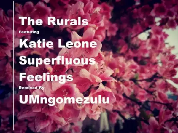 The Rurals - Superfluous Feelings (UMngomezulu Remix) ft. Katie Leone